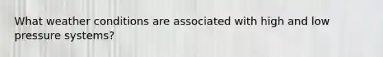 What weather conditions are associated with high and low pressure systems?