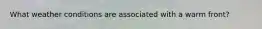 What weather conditions are associated with a warm front?