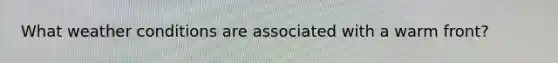 What weather conditions are associated with a warm front?