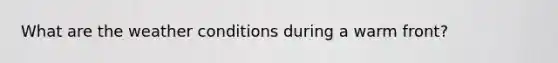 What are the weather conditions during a warm front?