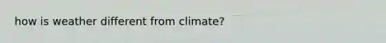 how is weather different from climate?