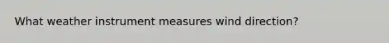 What weather instrument measures wind direction?