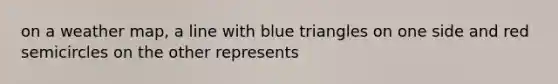 on a weather map, a line with blue triangles on one side and red semicircles on the other represents