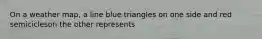 On a weather map, a line blue triangles on one side and red semicicleson the other represents