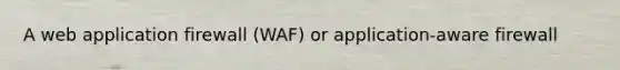 A web application firewall (WAF) or application-aware firewall