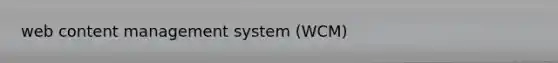 web content management system (WCM)