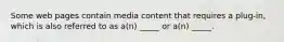 Some web pages contain media content that requires a plug-in, which is also referred to as a(n) _____ or a(n) _____.