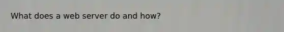 What does a web server do and how?