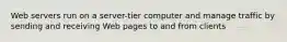 Web servers run on a server-tier computer and manage traffic by sending and receiving Web pages to and from clients