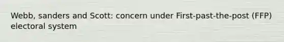 Webb, sanders and Scott: concern under First-past-the-post (FFP) electoral system