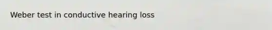 Weber test in conductive hearing loss