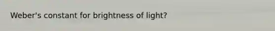 Weber's constant for brightness of light?