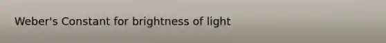 Weber's Constant for brightness of light