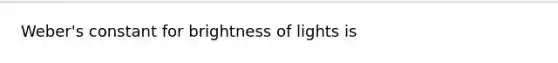 Weber's constant for brightness of lights is