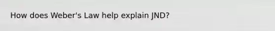 How does Weber's Law help explain JND?