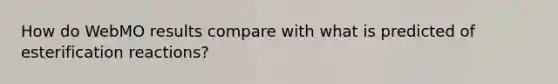 How do WebMO results compare with what is predicted of esterification reactions?