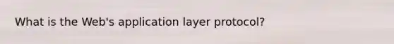 What is the Web's application layer protocol?