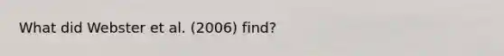 What did Webster et al. (2006) find?