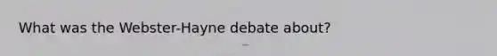 What was the Webster-Hayne debate about?