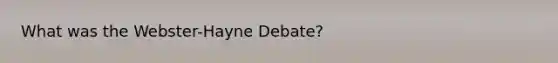 What was the Webster-Hayne Debate?