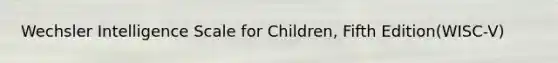 Wechsler Intelligence Scale for Children, Fifth Edition(WISC-V)