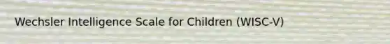 Wechsler Intelligence Scale for Children (WISC-V)