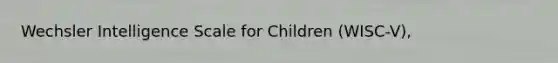 Wechsler Intelligence Scale for Children (WISC-V),