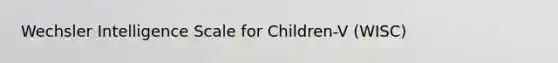 Wechsler Intelligence Scale for Children-V (WISC)