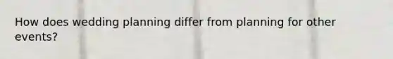 How does wedding planning differ from planning for other events?