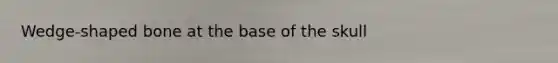 Wedge-shaped bone at the base of the skull