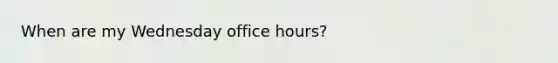 When are my Wednesday office hours?