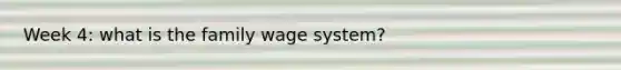 Week 4: what is the family wage system?