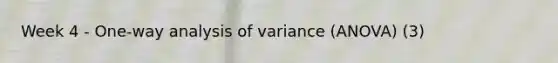 Week 4 - One-way analysis of variance (ANOVA) (3)