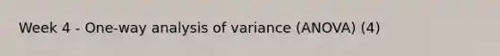 Week 4 - One-way analysis of variance (ANOVA) (4)