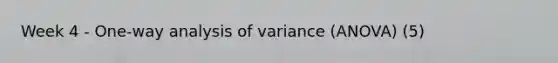 Week 4 - One-way analysis of variance (ANOVA) (5)