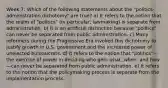 Week 7: Which of the following statements about the "politics-administration dichotomy" are true? a) It refers to the notion that the realm of "politics" (in particular, lawmaking) is separate from administration. b) It is an artificial distinction because "politics" can never be separated from public administration. c) Many reformers during the Progressive Era invoked this dichotomy to justify growth in U.S. government and the increased power of unelected bureaucrats. d) It refers to the notion that "politics"—the exercise of power in deciding who gets what, when, and how—can never be separated from public administration. e) It refers to the notion that the policymaking process is separate from the implementation process.