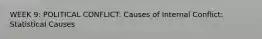 WEEK 9: POLITICAL CONFLICT: Causes of Internal Conflict: Statistical Causes