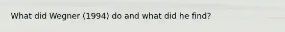 What did Wegner (1994) do and what did he find?
