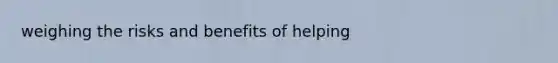 weighing the risks and benefits of helping