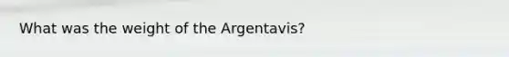 What was the weight of the Argentavis?