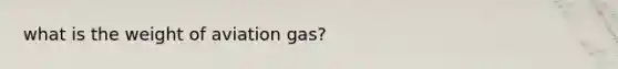 what is the weight of aviation gas?