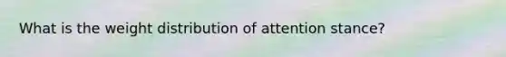 What is the weight distribution of attention stance?