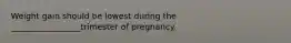 Weight gain should be lowest during the _________________trimester of pregnancy.