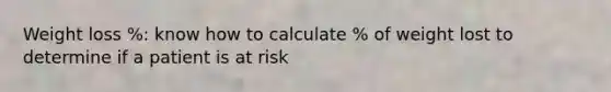 Weight loss %: know how to calculate % of weight lost to determine if a patient is at risk