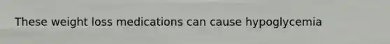 These weight loss medications can cause hypoglycemia