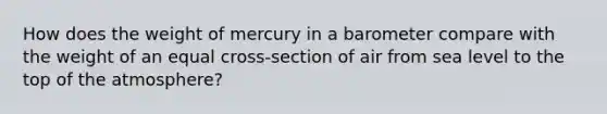 How does the weight of mercury in a barometer compare with the weight of an equal cross-section of air from sea level to the top of the atmosphere?