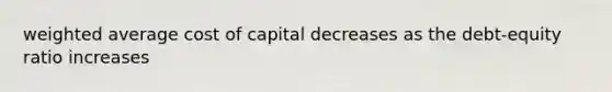 <a href='https://www.questionai.com/knowledge/koL1NUNNcJ-weighted-average' class='anchor-knowledge'>weighted average</a> cost of capital decreases as the debt-equity ratio increases