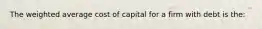 The weighted average cost of capital for a firm with debt is the: