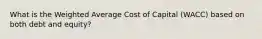 What is the Weighted Average Cost of Capital (WACC) based on both debt and equity?