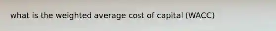 what is the weighted average cost of capital (WACC)